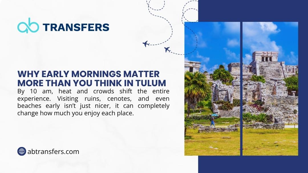 Tulum Mayan ruins nearly empty in early morning light, before heat and crowds shift the experience by 10 AM at ruins, cenotes and beaches.